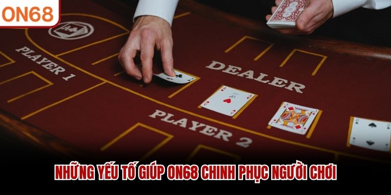 Những yếu tố giúp ON68 chinh phục người chơi